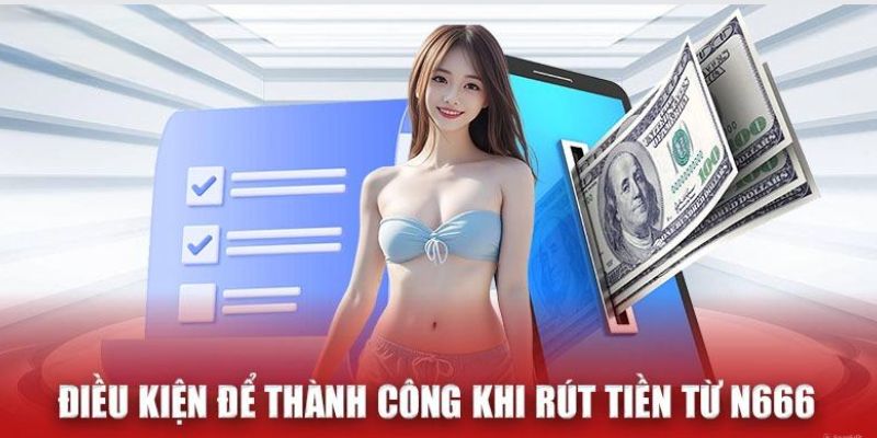 Yếu tố giúp việc rút tiền N666 thành công