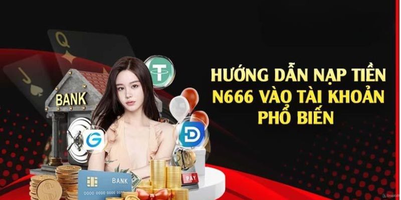 Quy trình tiến hành nạp tiền N666 cho người mới