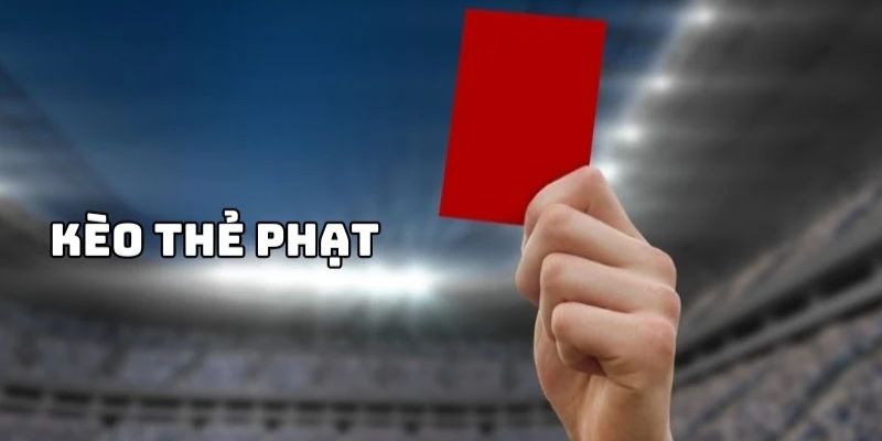 Đôi nét về kèo thẻ phạt