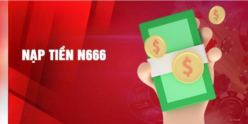 Một vài điểm nổi bật khi nạp tiền N666