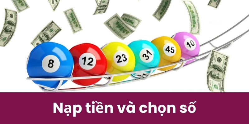 Đảm bảo quy trình nạp tiền dễ dàng và chọn số linh hoạt